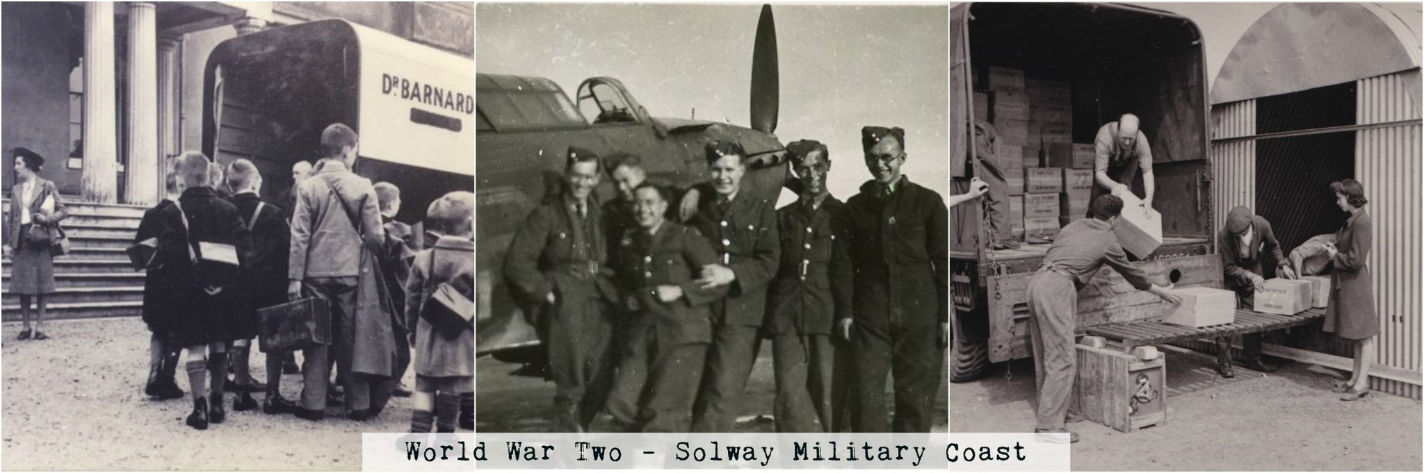 A collage of three black and white photos. From left to right these are of: some Dr Barnardo's Evacuees stood outside with their suitcases, a happy group of RAF pilots stood in front of a plane and people unloading boxes from the back of a lorry. Some text reads "World War Two - Solway Military Coast."