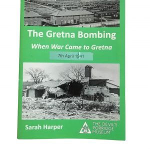 The front cover "The Gretna Bombing. When War Came to Gretna. 7th April 1941." There are archive photos of Gretna and a bomb damaged building on the cover. This book is by Sarah Harper.