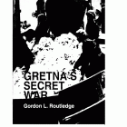 Front cover of Gretna's Secret War by Gordon L. Routledge.