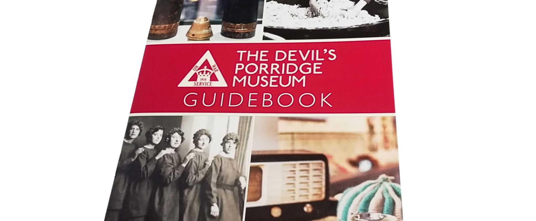 The front cover of The Devil's Porridge Museum's guidebook. It has a collage of four photos on the front. One of two shells, an archive photo of a munition worker mixing cordite, an archive photo of a group of munition workers and some items on display in The Devil's Porridge Museum's 1940s house.