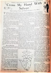 An article about learning to tell your fortune and character by the lines on your hand from a special Weekly Welcome magazine from 1914. This article is titled "Cross My Hand With Silver."