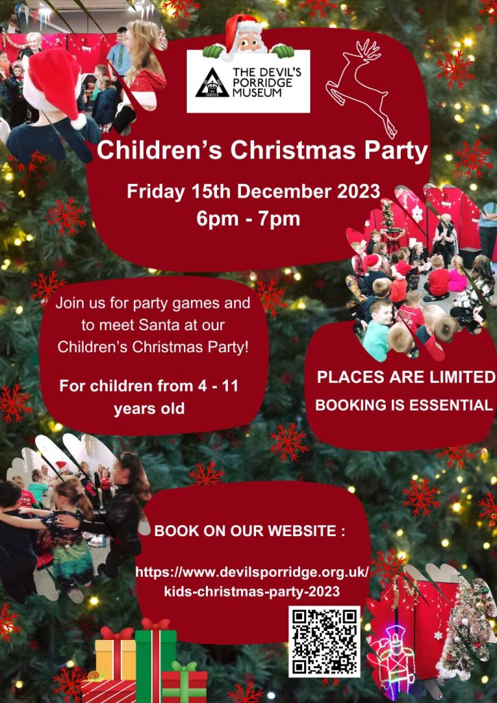 Poster for the Children's Christmas Party 2023. This poster reads "Children's Christmas Party Friday 15th December 2023 6pm-7pm Join us for party games and to meet Santa at our Children's Christmas Party! For children from 4 to 11 years old. Places are limited. Booking is essential. Book on our website." It also includes The Devil's Porridge Museum's logo and some festive photos, including some of children having fun at last years Christmas Party.