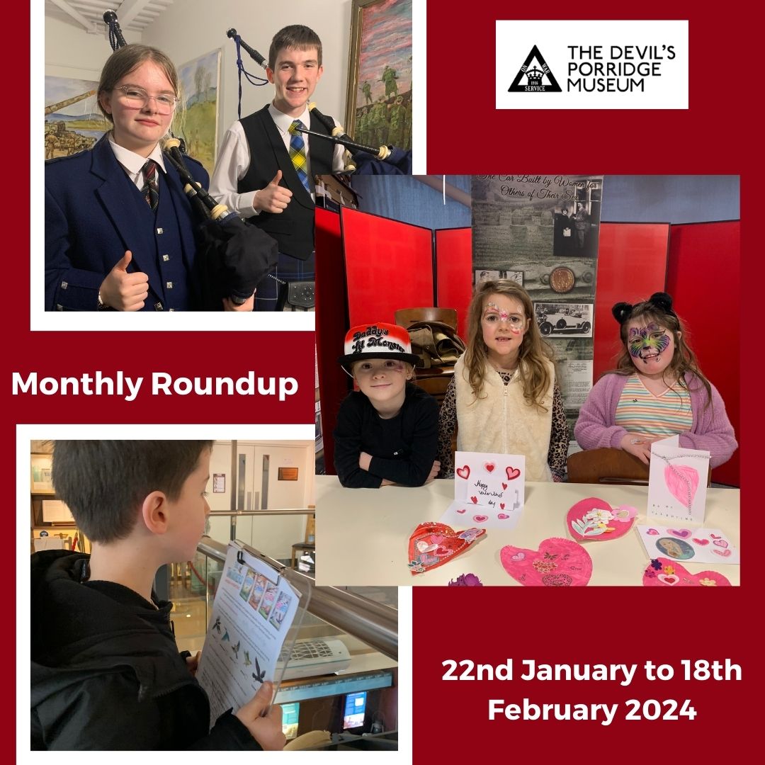 A collage of three photos. These are of two bagpipers, some children with their Valentine's crafts and a young person taking part in The Twitchers Museum Adventure at The Devil's Porridge Museum. There is some text which reads "Monthly Roundup 22nd January to 18th February 2024."