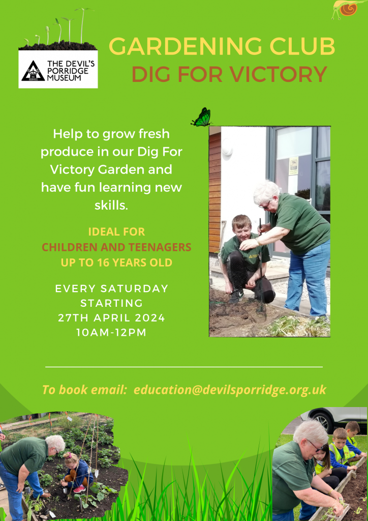 A poster advertising Gardening Club at The Devil's Porridge Museum. This club is ideal for children and teenagers up to sixteen years old. It starts on Saturday 27th April 2024 from 10am to 12pm. To book please email education@devilsporridge.org.uk