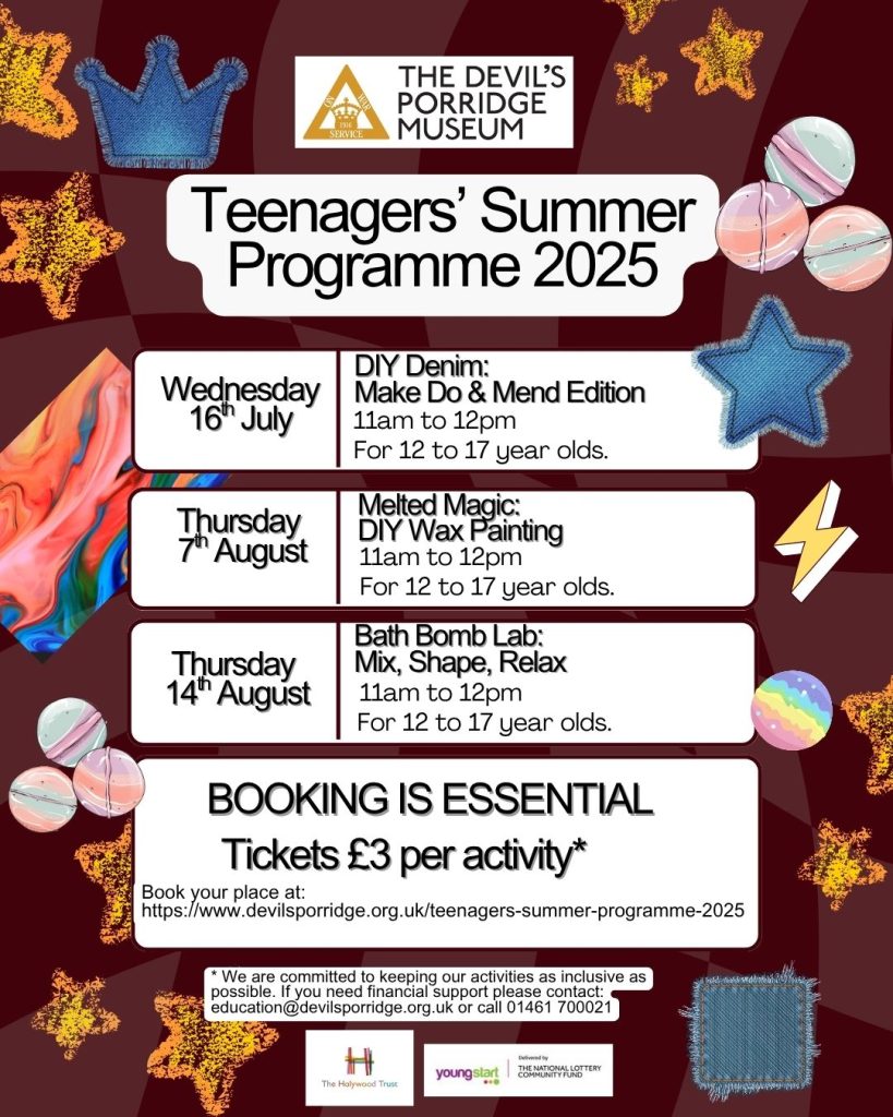Poster for Children's Summer Programme 2025. On Wednesday 9th July is Float like a Hero: Parachutes of the Great War workshop for 8 to 12 year olds, on Thursday 17th July is a Lights, Camera...Animate! workshop for 9 to 11 year olds and on Monday 28th July is a Victory Garden Pots workshop for 7 to 12 year olds. Booking is essential. Tickets are £3 per activity. We are committed to keeping our activities as inclusive as possible. If you need financial support please contact: education@devilsporridge.org.uk or call 01461 700021.