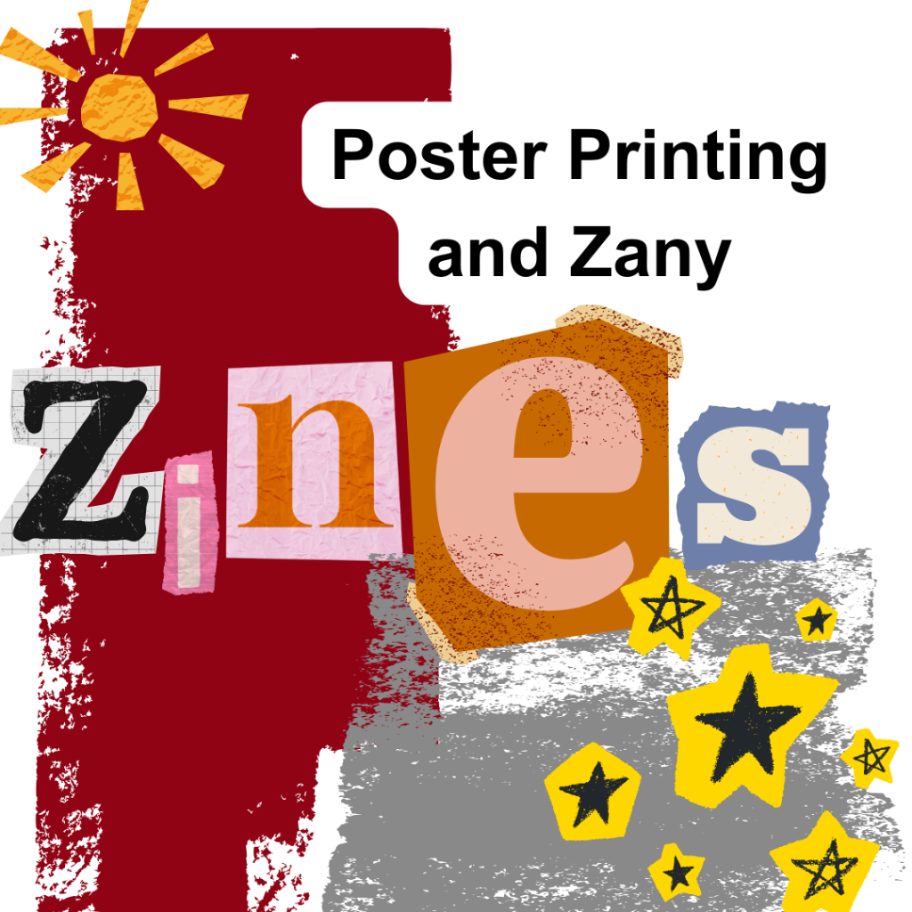 A graphic which reads Poster Printing and Zany Zines. The word Zines is made out of a collage of letters. There is some printed paint, hand drawn stars and a sun cut out of paper.