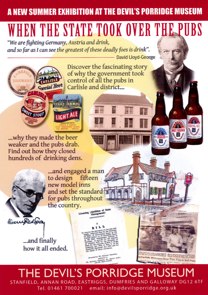 Poster for a Summer 2026 exhibition at The Devil's Porridge Museum. This reads: "When the state took over the pubs. Discover the fascinating story of why the government took control of all the pubs in Carlisle and district why they made the beer weaker and the pubs drab. Find out how they closed hundreds of drinking dens and engaged a man to design fifteen new model inns and set the standard for pubs throughout the country and finally how it all ended. The poster includes photos and illustrations of State Management Pubs from the past, some state management bears, labels, some photos of people in the past, a newspaper article and the front page of a document called A Bill.